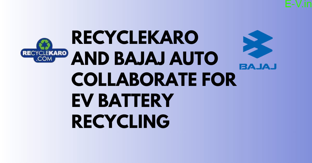 In partnership with Bajaj Auto, RecycleKaro recycles EV batteries