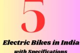 Here are the Top 5 Electric Bikes in India with specifications: