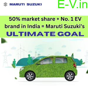50% market share + No. 1 EV brand in India = Maruti Suzuki’s ultimate goal!