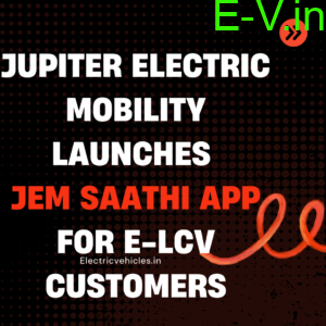 Jupiter Electric Mobility Launches JEM Saathi App for E-LCV Customers