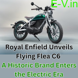 Royal Enfield Unveils Flying Flea C6 A Historic Brand Enters the Electric Era