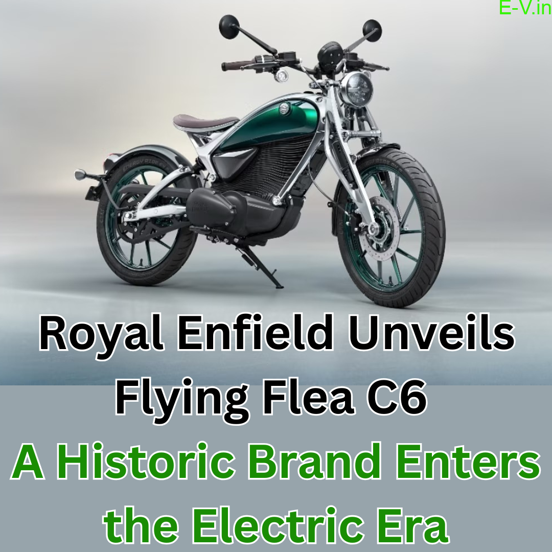 Royal Enfield Unveils Flying Flea C6 A Historic Brand Enters the Electric Era