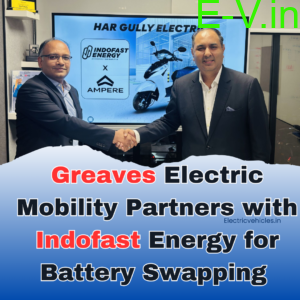 Greaves Electric Mobility Partners with Indofast Energy for Battery Swapping Revolution