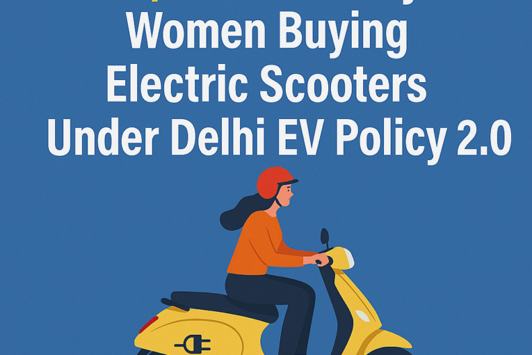 Delhi EV Policy 2.0: Women to Get ₹36,000 Subsidy on Electric Scooters