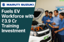 Maruti Suzuki Fuels EV Workforce with ₹3.9 Crore Training Investment