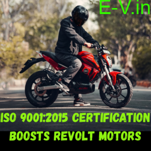 ISO 90012015 certification boosts Revolt Motors