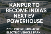 Kanpur to Become India’s Next EV Powerhouse with ₹700 Crore, 500-Acre Electric Vehicle Park Under Vision 2030