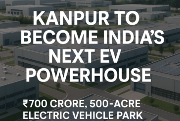 Kanpur to Become India’s Next EV Powerhouse with ₹700 Crore, 500-Acre Electric Vehicle Park Under Vision 2030